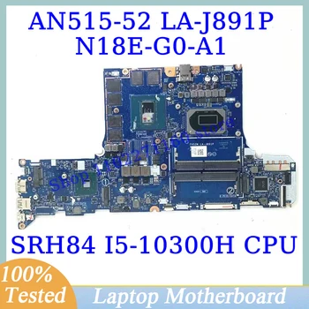 FH52M LA-J891P Для Acer AN515-52 С процессором SRH84 I5-10300H NBQ7K1100 Материнская плата ноутбука N18E-G0-A1 GTX1660Ti 100% Полностью Протестирована В хорошем состоянии