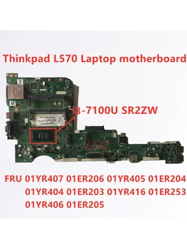 Для Lenovo Thinkpad L570 i3-7100U Материнская плата ноутбука 01YR407 01ER206 01YR405 01ER204 01YR404 01ER203 01YR416 01ER253 01YR406