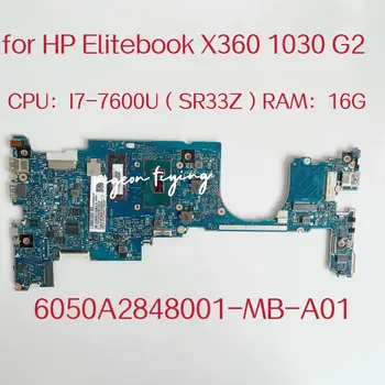 Материнская плата 6050A2848001-MB-A01 для ноутбука HP Elitebook X360 1030 G2 Процессор: I7-7600U SR33Z Оперативная память: 16G 920054-601 920054-001